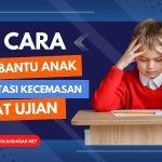 Cara Mengatasi Kecemasan Anak Saat Akan Menghadapi Ujian: Panduan Lengkap untuk Orang Tua dan Pendidik
