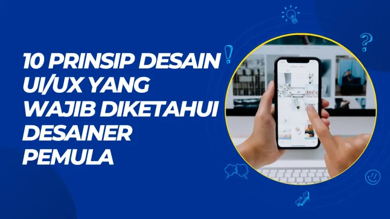 Menguasai Desain Antarmuka dan Pengalaman Pengguna: 10 Prinsip Dasar UI/UX yang Wajib Diketahui Setiap Desainer