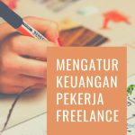 Strategi Mengatur Keuangan untuk Pekerja Freelance: Fondasi Kebebasan Finansial Anda