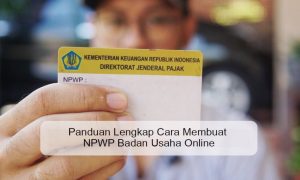 Panduan Lengkap Bagaimana Cara Mengurus Npwp Badan Usaha Dengan Mudah Dan Legal